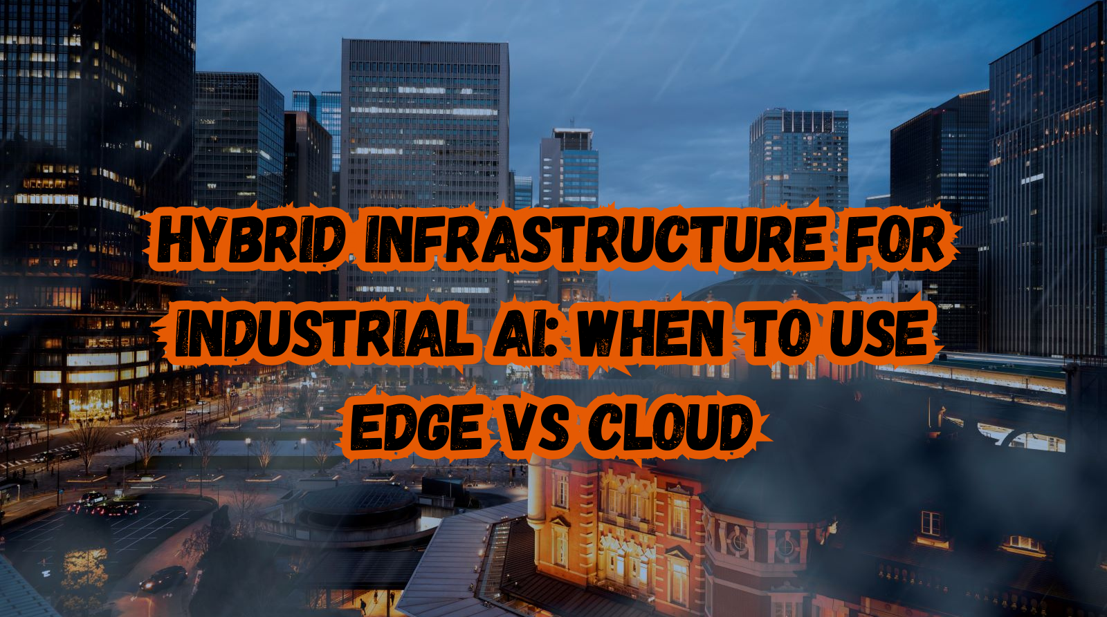 Hybrid Infrastructure for Industrial AI: When to Use Edge vs Cloud ...